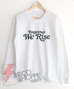 Feminist-Sweatshirt---Together-We-Rise-Sweatshirt---Funny-Sweatshirt