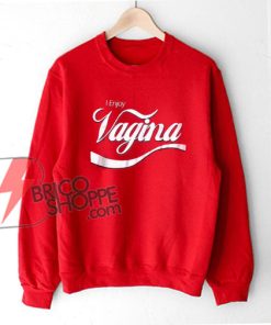I Enjoy Vagina Sweatshirt , Parody Coca-cola Sweatshirt , Funny Sweatshirt On Sale