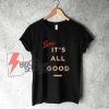 Its-All-Good-Blue-T-Shirt---Funny-Shirt-On-Sale