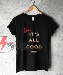 Its-All-Good-Blue-T-Shirt---Funny-Shirt-On-Sale
