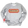 KIND IS COOL Sweatshirt - Funny Sweatshirt On Sale