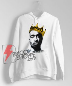 King Tupac Shakur Hoodie - Tupac Shakur Hoodie - Hip Hop Hoodie - Funny Hoodie