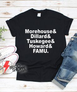 Morehouse-&-Dillard-&-Tuskegee-&-Howard-&-FAMU-T-Shirt---Funny-Shirt
