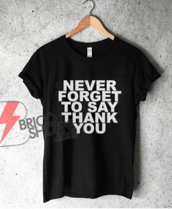 NEVER-FORGET-TO-SAY-THANK-YOU-T-Shirt-–-Funny-Shirt