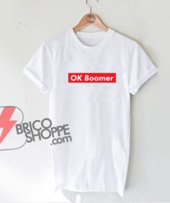 Ok Boomer Shirt - Funny Shirt On Sale