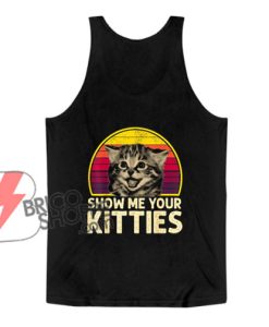 Show Me Your Kitties Tank top – Funny Cat Lover Tank top