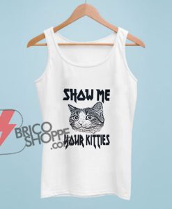 Show-Me-Your-Kitties-Tank-Top-–-Funny-Tank-Top-On-Sale