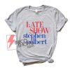 The Late Show Stephen T-Shirt - Funny Shirt On Sale