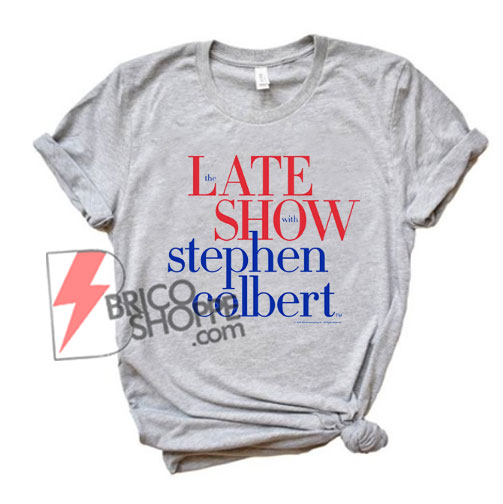 The Late Show Stephen T-Shirt - Funny Shirt On Sale