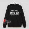 This Girl Loves Her Girlfriends Sweatshirt - Funny Lesbi Sweatshirt - funny Sweatshirt