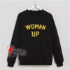 Woman-up-Sweatshirt---feminist-Sweatshirt---feminist-cool-woman-up-Sweatshirt---Funny-Sweatshirt-On-Sale