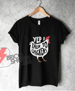 Yep I Talk To Chickens T Shirt - Cute Chicken Buffs Gift Shirt - Funny Shirt On Sale