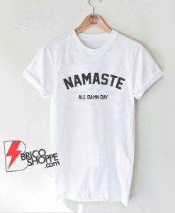 Namaste shirt - Namaste all damn day shirt - yoga shirt yoga Tshirt - yoga tee meditation shirt - Funny Shirt On Sale