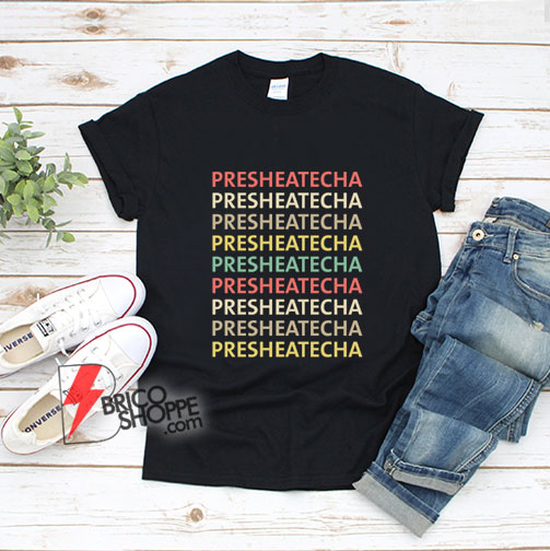 presheatecha t shirt - funny presheatecha Tee - wife t shirt gift - pre she ate cha - funny T-Shirt