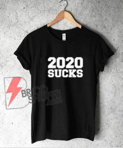 2020 SUCKS Shirt - Quarantine 2020 Suck T-Shirt - Funny Shirt
