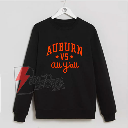 Auburn Vs. All Y’all Alabama AL Vintage Sweatshirt - Funny Sweatshirt On Sale