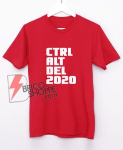 CTRL ALT DEL 2020 T-Shirt - Funny Shirt On Sale