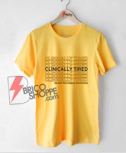 Clinically Tired T-Shirt - Funny Shirt On Sale