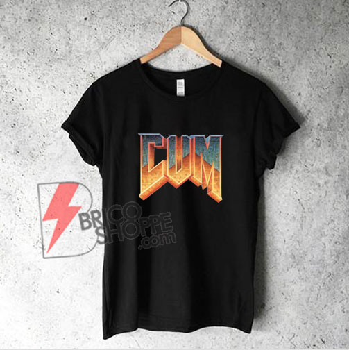 Doom Cum T-Shirt - Funny Shirt On Sale