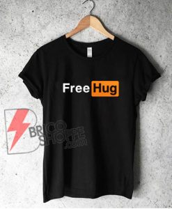 Free Hug T-Shirt - Parody Porn Hub T-Shirt - Funny Shirt On Sale