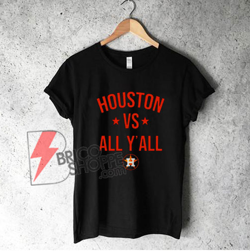 Houston Astros vs All Y'all T-Shirt - Funny Shirt On Sale