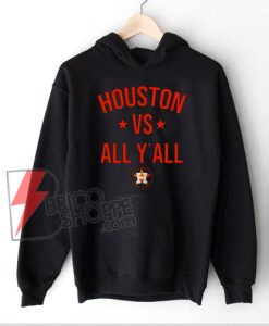 Houston Astros vs All Y’all Hoodie - Funny Hoodie On Sale