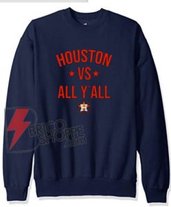 Houston Astros vs All Y’all Hoodie - Funny Hoodie On Sale