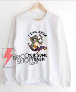 I Can Show You Trash Sweatshirt - Funny Sweatshirt On Sale