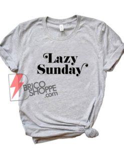 Lazy Sunday T-Shirt - Funny Shirt On Sale