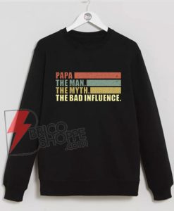 Mens Vintage Papa the Man the Myth the Bad Influence Sweatshirt - Funny Sweatshirt On Sale