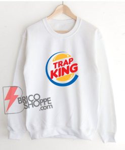 Parody Sweatshirt - TRAP KING Sweatshirt - Funny Sweatshirt On Sale