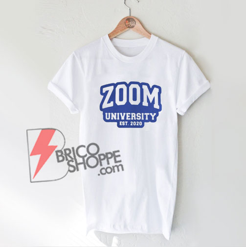 ZOOM University Est 2020 T-Shirt - Funny Shirt On Sale