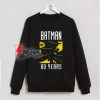 Batman 80 Year Sweatshirt - Batman Sweatshirt - Funny Sweatshirt