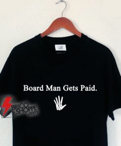 Board Man Gets Paid Kawhi Leonard Toronto Shirt - Funny Shirt