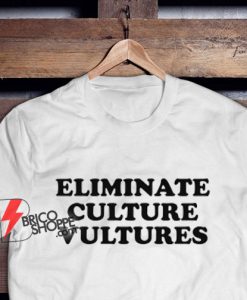 Eliminate Culture Vultures T-Shirt - Funny Shirt On Sale