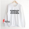 Eliminate Culture Vultures T-Shirt Sweatshirt - Funny Sweatshirt On Sale