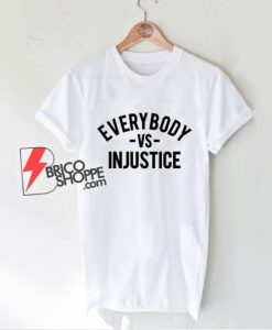 Everybody VS Injustice T-Shirt - Funny Shirt On Sale