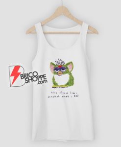 Furby The First Time I Smoked Weed I Died Tank Top - funny Tank Top
