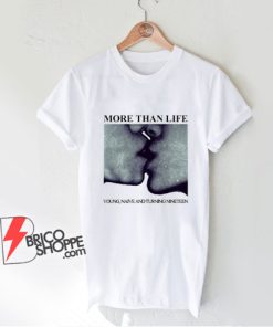 More Than Life Young Naive And Turning Nineteen T-Shirt - Funny Shirt On Sale