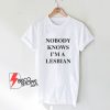 NOBODY KNOWS I'M A LESBIAN T-Shirt - Funny Shirt On Sale