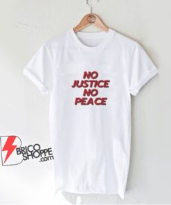 No Justice No Peace Unisex adult T shirt - Funny Shirt On Sale