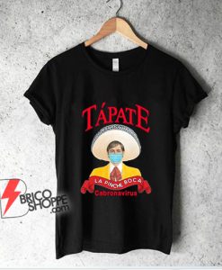 Tapate La Pinche Boca T-Shirt - Funny Shirt On Sale