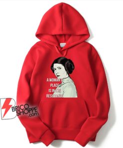 Woman’s Place Is In The Resistance Feminist Hoodie - Funny Hoodie On Sale