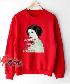 Woman’s Place Is In The Resistance Feminist Sweatshirt – Funny Sweatshirt On Sale