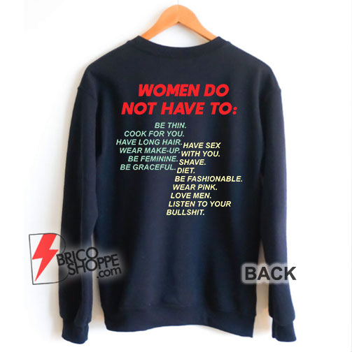 Women do not have to Sweatshirt - Funny Sweatshirt