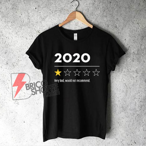 2020 Very Bad Would Not Recommend T-Shirt - Funny Shirt On Sale