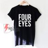 Four Eyes shirt - Funny Shirt On Sale