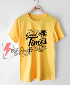 Good Times And Tan Lines T-Shirt - Summer Shirt - Funny Shirt On Sale