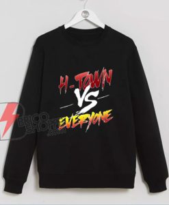 H-TOWN vs EVERYONE Sweatshirt - Funny Sweatshirt