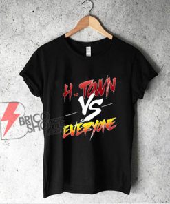 H-TOWN vs EVERYONE T-Shirt